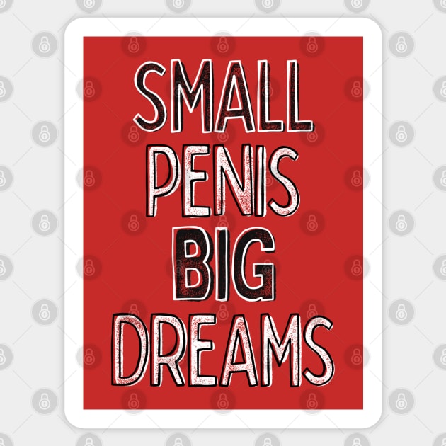 Small Penis Big Dreams Humorous Typography Design Small Penis Sticker Teepublic